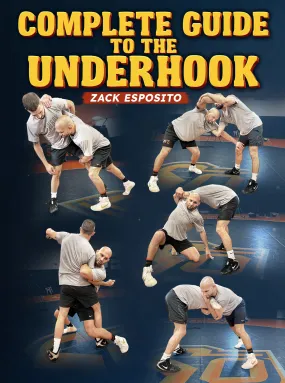 Complete Guide To The Underhook by Zack Esposito